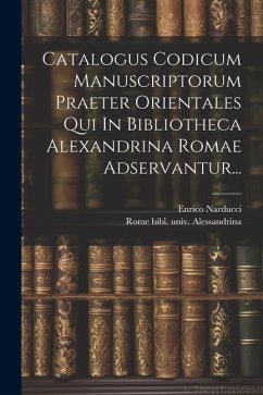 Catalogus Codicum Manuscriptorum Praeter Orientales Qui In Bibliotheca Alexandrina Romae Adservantur... - Narducci, Enrico