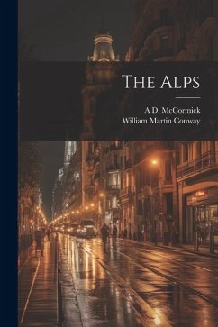 The Alps - Conway, William Martin; McCormick, A D B