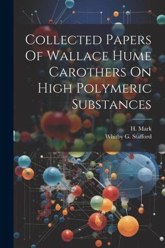 Collected Papers Of Wallace Hume Carothers On High Polymeric Substances - Mark, H.; Stafford, Whitby G.