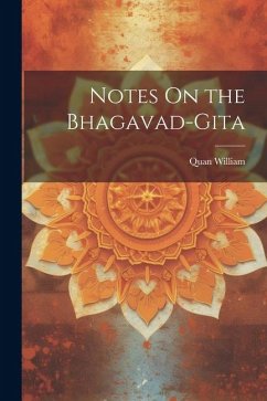 Notes On the Bhagavad-Gita - William, Quan