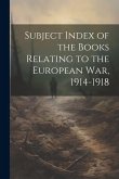Subject Index of the Books Relating to the European war, 1914-1918
