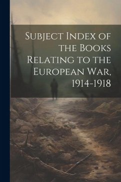 Subject Index of the Books Relating to the European war, 1914-1918 - Anonymous