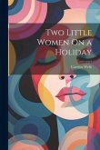 Two Little Women On a Holiday