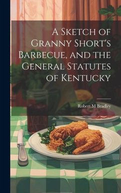 A Sketch of Granny Short's Barbecue, and the General Statutes of Kentucky - Bradley, Robert M.