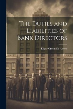 The Duties and Liabilities of Bank Directors - Alcorn, Edgar Greenville