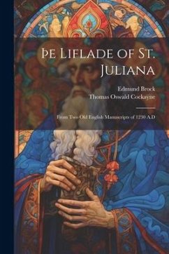 þe Liflade of St. Juliana: From Two Old English Manuscripts of 1230 A.D - Cockayne, Thomas Oswald; Brock, Edmund