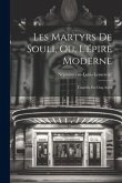 Les Martyrs De Souli, Ou, L'épire Moderne: Tragédie En Cinq Actes