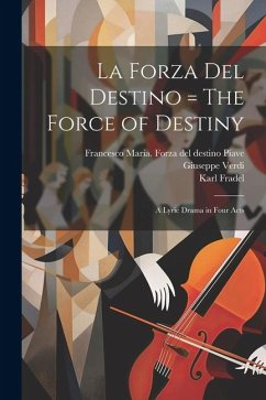La forza del destino = The force of destiny - Verdi, Giuseppe; Fradel, Karl