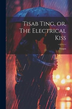 Tisab Ting, or, The Electrical Kiss - Fergus