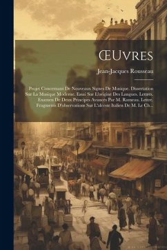 OEuvres: Projet Concernant De Nouveaux Signes De Musique. Dissertation Sur La Musique Moderne. Essai Sur L'origine Des Langues. - Rousseau, Jean-Jacques