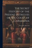 The Secret History of the Present Intrigues of the Court of Caramania