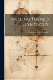 Spelling Turned Etymology