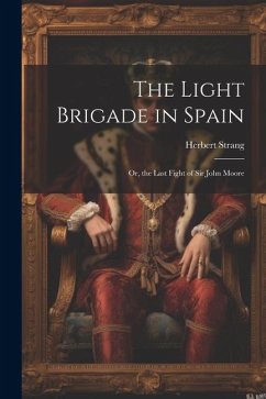 The Light Brigade in Spain; Or, the Last Fight of Sir John Moore - Strang, Herbert