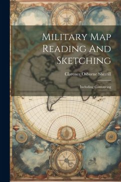 Military Map Reading And Sketching: Including Contouring - Sherrill, Clarence Osborne