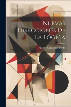 Nuevas Direcciones De La Lógica - Izquierdo, Alberto Gómez