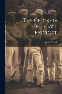 The Cricket-Field. by J. Pycroft - Pycroft, James