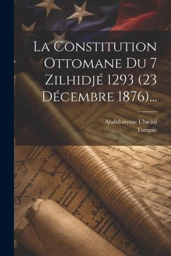 La Constitution Ottomane Du 7 Zilhidjé 1293 (23 Décembre 1876)... - Ubicini, Abdolonyme