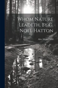 Whom Nature Leadeth, By G. Noel Hatton - Caird, Alice Mona