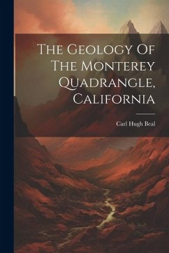 The Geology Of The Monterey Quadrangle, California - Beal, Carl Hugh