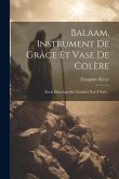 Balaam, Instrument De Grâce Et Vase De Colère: Étude Historique Sur Nombres Xxii À Xxiv...