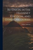 Re-Union in the Heavenly Kingdom, and Other Discourses