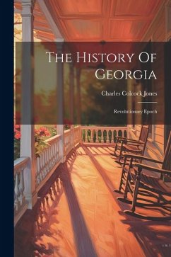 The History Of Georgia: Revolutionary Epoch - Jones, Charles Colcock