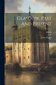 Glasgow, Past And Present - Pagan, James; Reid, Robert; (Pseud )., Aliquis