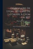 Dispensaire De Lyon. Histoire De La Grippe À Lyon En 1837: Rapport Demandé Par La Mairie De Lyon...