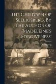 The Children Of Seeligsberg, By The Author Of 'madeleine's Forgiveness'