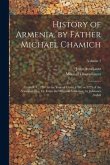 History of Armenia, by Father Michael Chamich; From B. C. 2247 to the Year of Christ 1780, or 1229 of the Armenian era, tr. From the Original Armenian, by Johannes Avdall; Volume 2