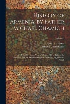 History of Armenia, by Father Michael Chamich; From B. C. 2247 to the Year of Christ 1780, or 1229 of the Armenian era, tr. From the Original Armenian, by Johannes Avdall; Volume 2 - Chamchiants, Mikayel; Avtaliantz, John