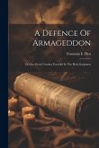 A Defence Of Armageddon: Or Our Great Country Foretold In The Holy Scriptures