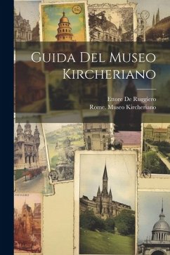 Guida Del Museo Kircheriano - De Ruggiero, Ettore