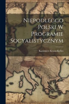 Niepodleggo Polski w programie socyalistycznym - Krauz-Kelles, Kazimierz