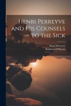 Henri Perreyve and His Counsels to the Sick - O'Meara, Kathleen; Perreyve, Henri