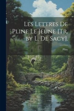 Les Lettres De Pline Le Jeune [Tr. by L. De Sacy]. - Pliny