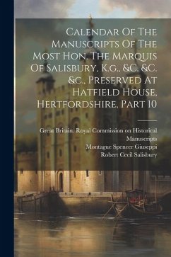 Calendar Of The Manuscripts Of The Most Hon. The Marquis Of Salisbury, K.g., &c. &c. &c., Preserved At Hatfield House, Hertfordshire, Part 10