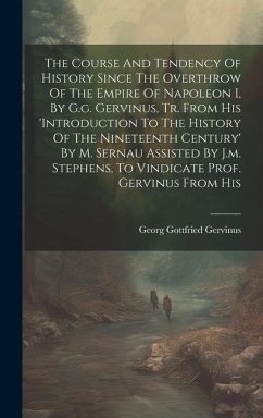 The Course And Tendency Of History Since The Overthrow Of The Empire Of Napoleon I, By G.g. Gervinus, Tr. From His 'introduction To The History Of The - Gervinus, Georg Gottfried