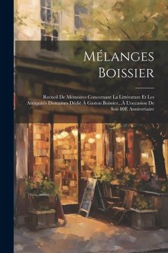 Mélanges Boissier: Recueil De Mémoires Concernant La Littérature Et Les Antiquités Domaines Dédié À Gaston Boissier...À L'occasion De Son - Anonymous