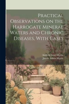 Practical Observations on the Harrogate Mineral Waters and Chronic Diseases, With Cases - Scott, Myrtle Andrew; Aitken, Myrtle James