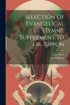 Selection Of Evangelical Hymns, Supplement To Dr. Rippon - Rippon, John; Watts, Isaac