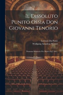 Il Dissoluto Punito Ossia Don Giovanni Tenorio: Dramma Semiserio Per Musica In 2 Atti... - Mozart, Wolfgang Amadeus