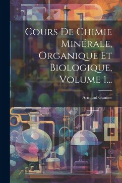 Cours De Chimie Minérale, Organique Et Biologique, Volume 1... - Gautier, Armand