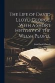 The Life of David Lloyd George, With a Short History of the Welsh People