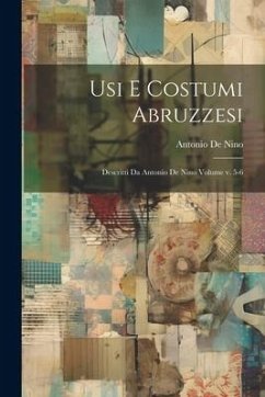 Usi e costumi abruzzesi; descritti da Antonio de Nino Volume v. 5-6 - Nino, Antonio De