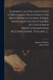 Joannis Calvini Institutio Christianae Religionis Cum Brevi Annotationes Atque Indicibus Locupletissimis Ad Editionem Amstelodamensem Accuratissime, V