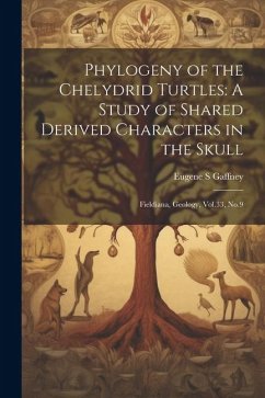 Phylogeny of the Chelydrid Turtles: A Study of Shared Derived Characters in the Skull: Fieldiana, Geology, Vol.33, No.9 - Gaffney, Eugene S.