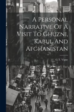 A Personal Narrative Of A Visit To Ghuzni, Kabul And Afghanistan - Vigne, G. T.