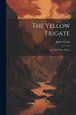 The Yellow Frigate: Or, The Three Sisters