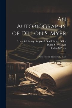 An Autobiography of Dillon S. Myer: Oral History Transcript / 1970 - Myer, Dillon S. Ive; Pryor, Helen S.